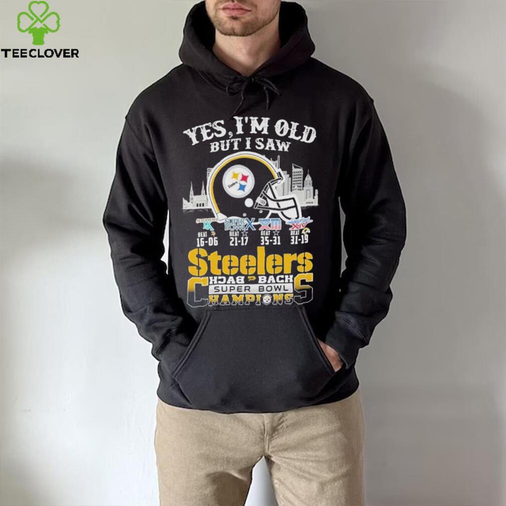 Yes I am old but I saw Steelers back 2 back super bowl champions shirt Yes I am old but I saw Steelers back 2 back super bowl champions shirt