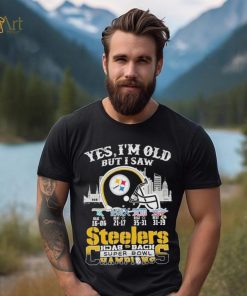 Yes I am old but I saw Steelers back 2 back super bowl champions shirt 4 Yes I am old but I saw Steelers back 2 back super bowl champions shirt