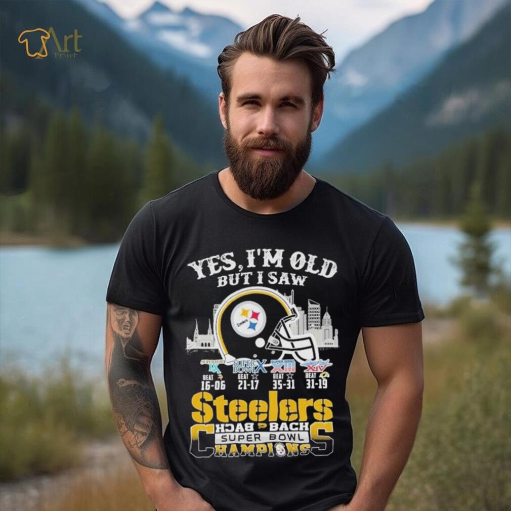 Yes I am old but I saw Steelers back 2 back super bowl champions shirt Yes I am old but I saw Steelers back 2 back super bowl champions shirt