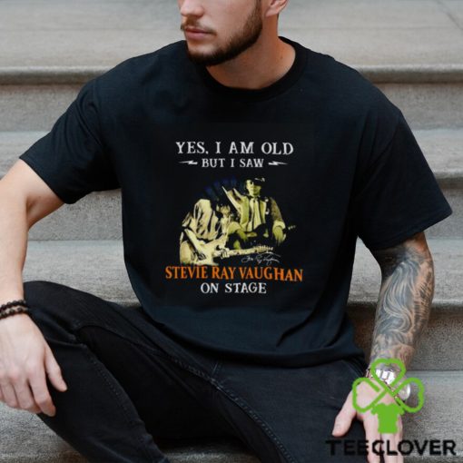 Yes I am old but I saw Stevie Ray Vaughan on stage signatures hoodie, sweater, longsleeve, shirt v-neck, t-shirt