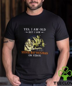 Yes I am old but I saw Stevie Ray Vaughan on stage signatures hoodie, sweater, longsleeve, shirt v-neck, t-shirt