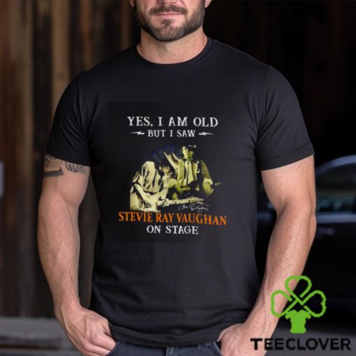 Yes I am old but I saw Stevie Ray Vaughan on stage signatures hoodie, sweater, longsleeve, shirt v-neck, t-shirt