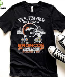 Yes I am old but I saw broncos back 2 back super bowl champions shirt