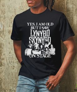 Yes I am old but I saw lynyrd skynyrd on stage shirt 3 Yes I am old but I saw lynyrd skynyrd on stage shirt