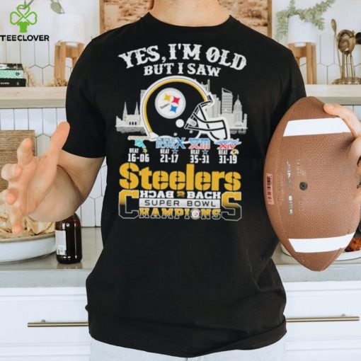 Yes I am old but I saw steelers back 2 back superbowl champions shirt