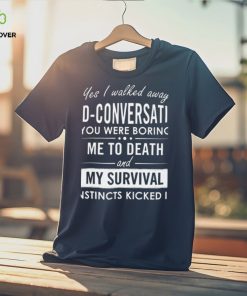 Yes I walked away mid conversation T Shirt