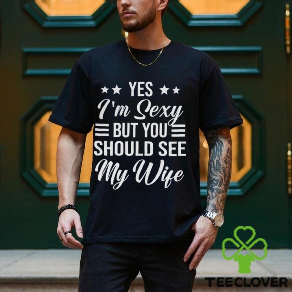 Yes I_m Sexy shirt Yes I_m Sexy shirt