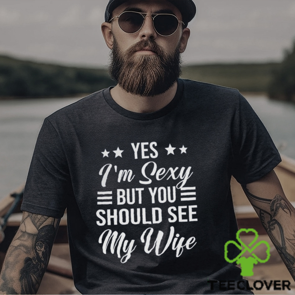 Yes I_m Sexy shirt Yes I_m Sexy shirt