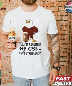 Yes I’m A Member Of Csi Eagle Can’t Stand Idiots T shirt