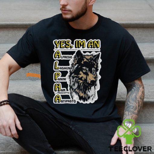 Yes I’m An Alpha Male Shirt