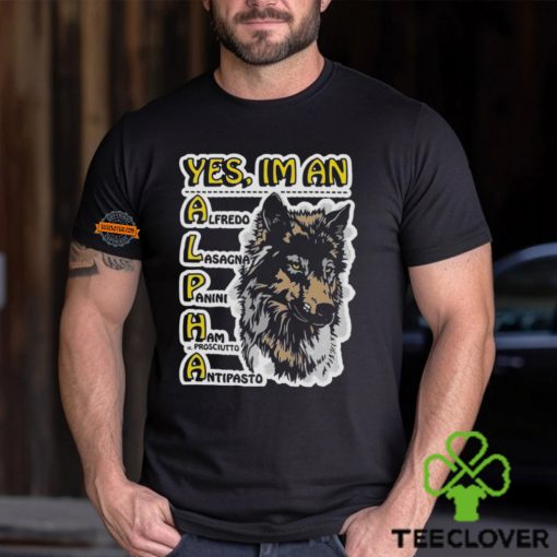 Yes I’m An Alpha Male Shirt
