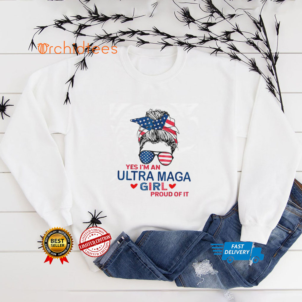 Yes I’m An Ultra Maga Girl Proud Of It Usa Flag Messy Bun T Shirt