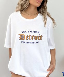 Yes, I’m From Detroit The Motor City T Shirt