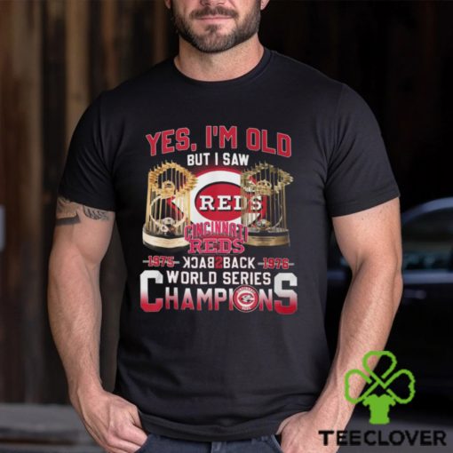 Yes I’m Old But I Saw Cincinnati Reds 1975 – 1976 Back 2 Back World Series Champions T Shirt