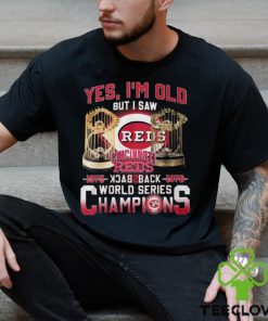 Yes I’m Old But I Saw Cincinnati Reds 1975 – 1976 Back 2 Back World Series Champions T Shirt