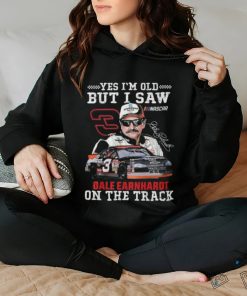 Yes I’m Old But I Saw Dale Earnhardt On The Track T Shirt