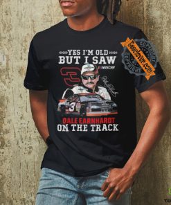 Yes I’m Old But I Saw Dale Earnhardt On The Track T Shirt