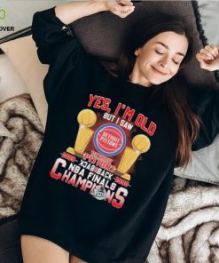 Yes, I’m Old But I Saw Detroit Pistons Back to Back NBA Finals Champions Shirt