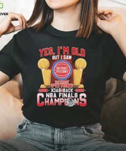 Yes, I’m Old But I Saw Detroit Pistons Back to Back NBA Finals Champions Shirt