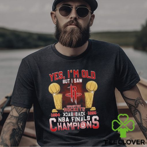 Yes, I’m Old But I Saw Houston Rockets Back to Back NBA Finals Champions Unisex T Shirt