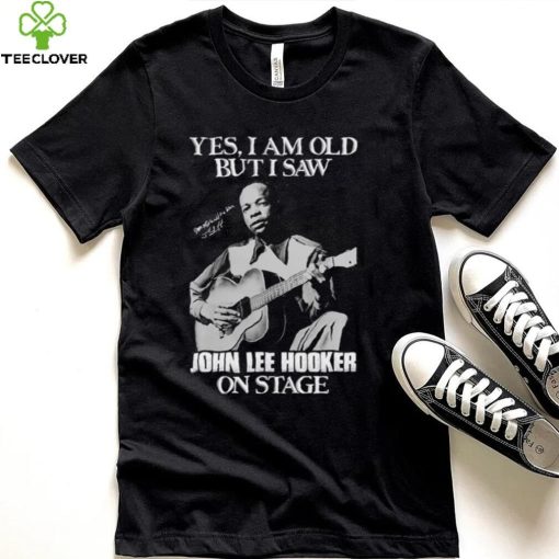 Yes I’m Old But I Saw John Lee Hooker On Stage Unisex Sweathoodie, sweater, longsleeve, shirt v-neck, t-shirt