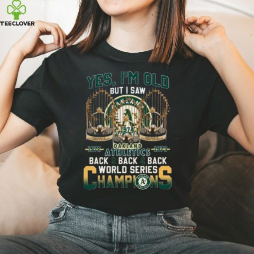 Yes Im Old But I Saw Oakland Athletics Back 2 Back World Series Champions t shirt