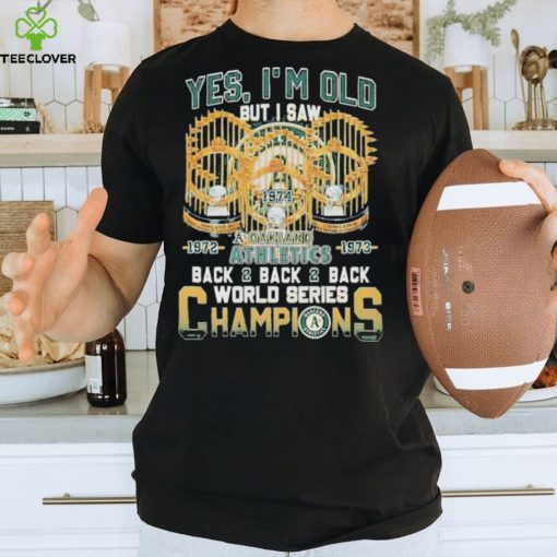 Yes I’m Old But I Saw Oakland Athletics Back2back2back World Series Champions T Shirt