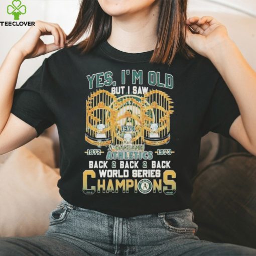 Yes I’m Old But I Saw Oakland Athletics Back2back2back World Series Champions T Shirt