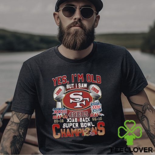 Yes I’m Old But I Saw SF 49ers 1988 – 1989 Back To Back Super Bowl Champions T Shirt