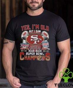 Yes I’m Old But I Saw SF 49ers 1988 – 1989 Back To Back Super Bowl Champions T Shirt