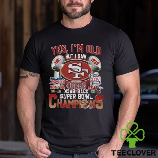 Yes I’m Old But I Saw SF 49ers 1988 – 1989 Back To Back Super Bowl Champions T Shirt