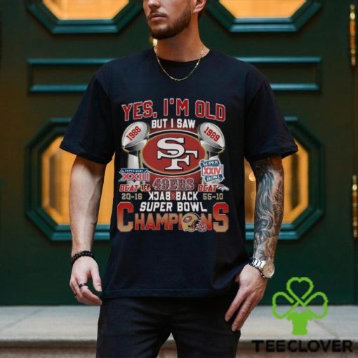 Yes I’m Old But I Saw SF 49ers 1988 – 1989 Back To Back Super Bowl Champions T Shirt