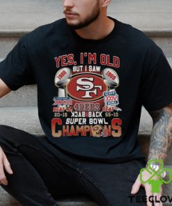 Yes I’m Old But I Saw SF 49ers 1988 – 1989 Back To Back Super Bowl Champions T Shirt