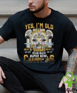 Yes I’m Old But I Saw Steelers Back To Back Super Bowl Champions T Shirt