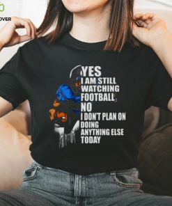 Yes I’m Still Watching Football No I don’t Plan on Doing Anything Else Today Shirt