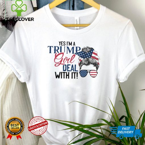 Yes I’m a Trump girl deal with it shirt