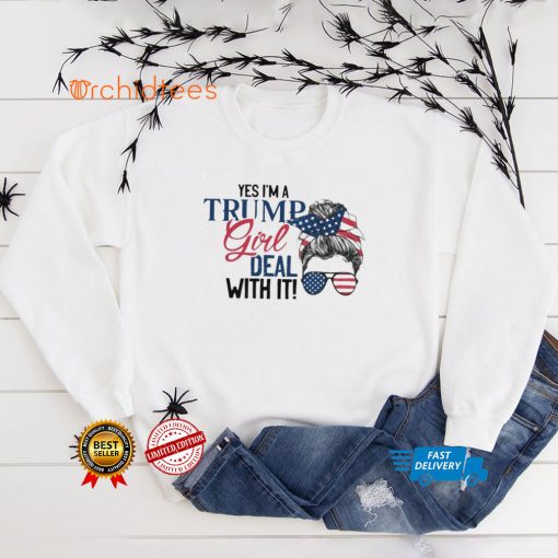 Yes I’m a Trump girl deal with it shirt
