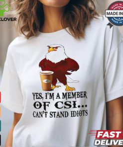 Yes I’m a member of CSI eagle can’t stand idiots hoodie, sweater, longsleeve, shirt v-neck, t-shirt