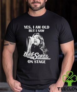 Yes Im old But I Saw Bob Seger On Stage T Shirt 3 Yes Im old But I Saw Bob Seger On Stage T Shirt