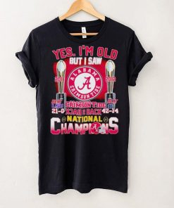 Yes I’m old but I saw Alabama Crimson Tide back 2 back National Champions hoodie, sweater, longsleeve, shirt v-neck, t-shirt