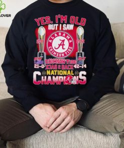 Yes I’m old but I saw Alabama Crimson Tide back 2 back National Champions hoodie, sweater, longsleeve, shirt v-neck, t-shirt