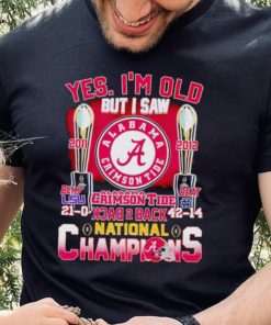 Yes I’m old but I saw Alabama Crimson Tide back 2 back National Champions hoodie, sweater, longsleeve, shirt v-neck, t-shirt