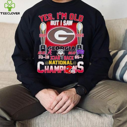 Yes I’m old but I saw Georgia Bulldogs back 2 back National Champions hoodie, sweater, longsleeve, shirt v-neck, t-shirt