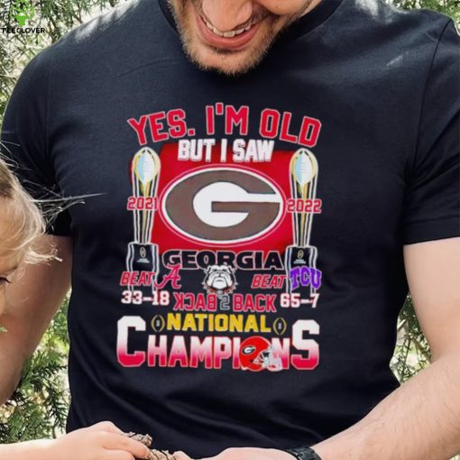 Yes I’m old but I saw Georgia Bulldogs back 2 back National Champions hoodie, sweater, longsleeve, shirt v-neck, t-shirt