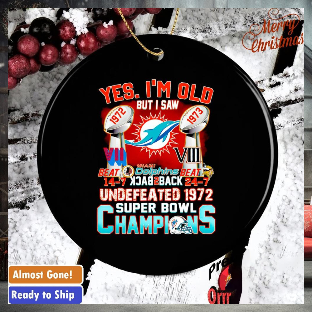 Yes I’m old but I saw Miami Dolphins undefeated Super Bowl Champions ornament Yes I’m old but I saw Miami Dolphins undefeated Super Bowl Champions ornament
