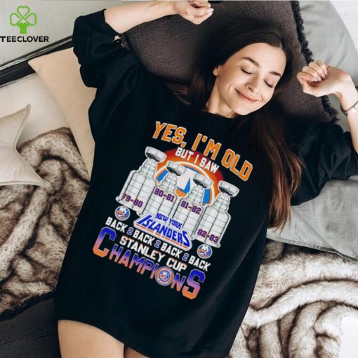 Yes I’m old but I saw New York Islanders back 2 back 2 back Stanley Cup Champions hoodie, sweater, longsleeve, shirt v-neck, t-shirt