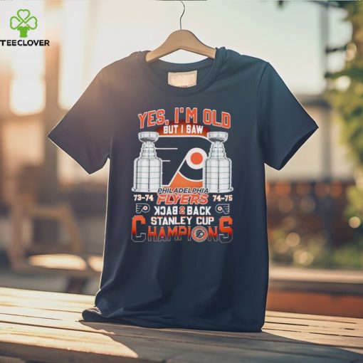 Yes I’m old but I saw Philadelphia Flyers back 2 back Stanley Cup Champions hoodie, sweater, longsleeve, shirt v-neck, t-shirt