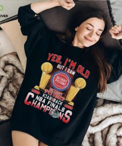 Yes I’m old but I saw detroit pistons back to back NBA finals champions Shirt
