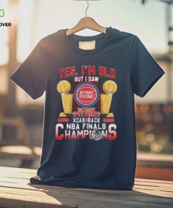 Yes I’m old but I saw detroit pistons back to back NBA finals champions Shirt 1 Yes I’m old but I saw detroit pistons back to back NBA finals champions Shirt