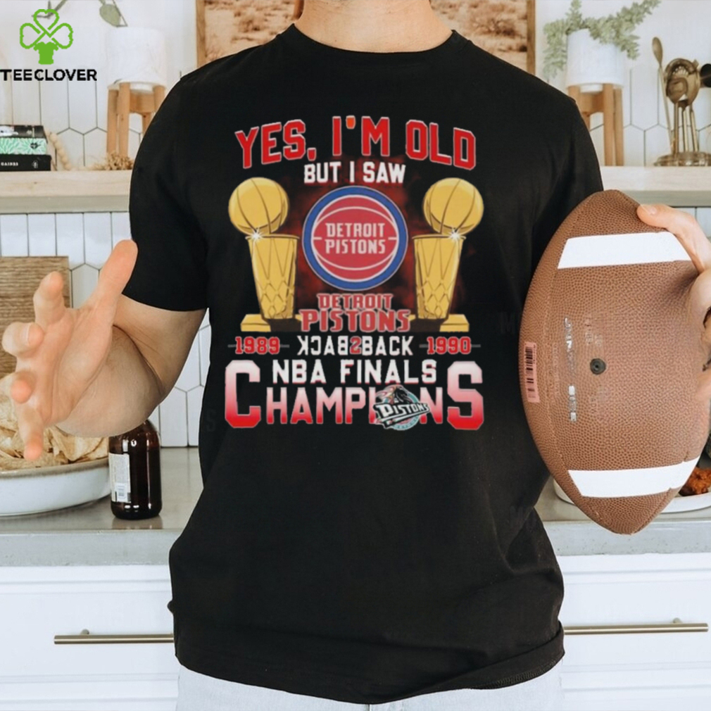 Yes I’m old but I saw detroit pistons back to back NBA finals champions Shirt Yes I’m old but I saw detroit pistons back to back NBA finals champions Shirt